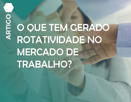 O que tem gerado rotatividade no mercado de trabalho?